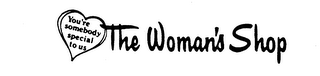 THE WOMAN'S SHOP YOU'RE SOMEBODY SPECIAL TO US