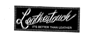 LEATHERTOUCH IT'S BETTER THAN LEATHER