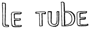 LE TUBE