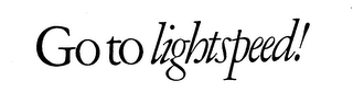 GO TO LIGHTSPEED ! trademark