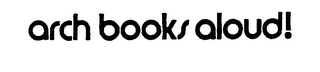 ARCH BOOKS ALOUD! trademark