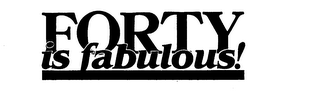 FORTY IS FABULOUS! trademark