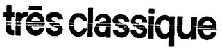 TRES CLASSIQUE trademark