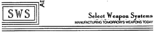 SWS SELECT WEAPON SYSTEMS MANUFACTURING TOMORROW'S WEAPONS TODAY