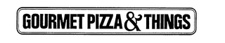 GOURMET PIZZA & THINGS trademark