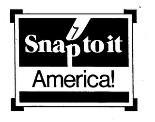 SNAP TO IT AMERICA! trademark