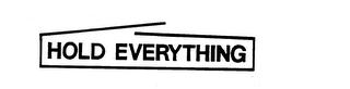 HOLD EVERYTHING trademark