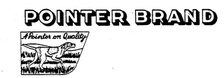 POINTER BRAND A POINTER ON QUALITY