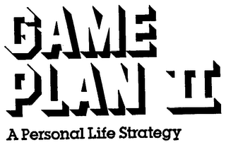 GAME PLAN II A PERSONAL LIFE STATEGY