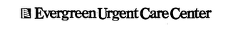 EVERGREEN URGENT CARE CENTER