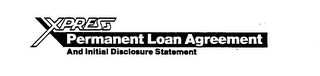 XPRESS PERMANENT LOAN AGREEMENT AND INITIAL DISCLOSURE STATEMENT