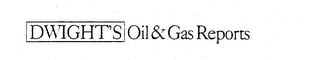 DWIGHT'S OIL & GAS REPORTS