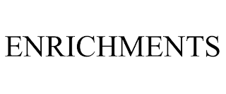 ENRICHMENTS trademark