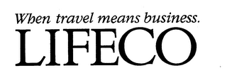 WHEN TRAVEL MEANS BUSINESS. LIFECO