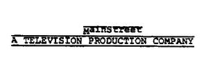 MAINSTREET A TELEVISION PRODUCTION COMPANY