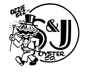 OZZIE SEZ...S & J OYSTER CO.