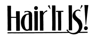 HAIR 'IT IS' ! trademark