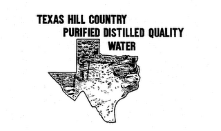 TEXAS HILL COUNTRY PURIFIED DISTILLED QUALITY WATER