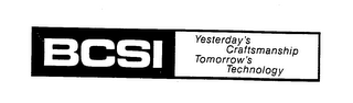 BCSI YESTERDAY'S CRAFTSMANSHIP TOMORROW'S TECHNOLOGY