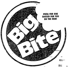 BIG BITE PIZZA FOR ONE BAGGED FOR YOU ON THE RUN ]