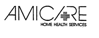 AMICARE + HOME HEALTH SERVICES