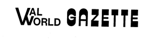 VAL WORLD GAZETTE trademark