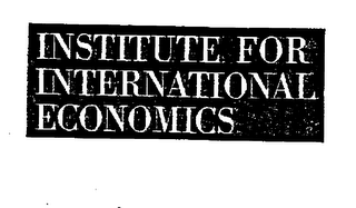 INSTITUTE FOR INTERNATIONAL ECONOMICS