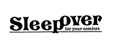 SLEEPOVER FOR YOUR COMFORT trademark