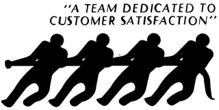 "A TEAM DEDICATED TO CUSTOMER SATISFACTION"