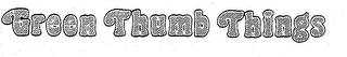 GREEN THUMB THINGS trademark