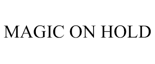 MAGIC ON HOLD trademark