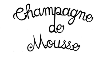 CHAMPAGNE DE MOUSSE