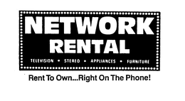 NETWORK RENTAL TELEVISION STEREO APPLIANCES FURNITURE RENT TO OWN...RIGHT ON THE PHONE! trademark