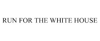 RUN FOR THE WHITE HOUSE trademark