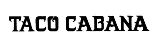 TACO CABANA trademark