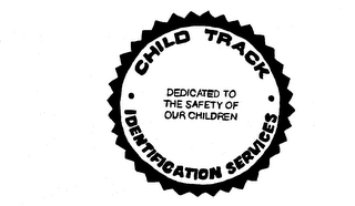 CHILD TRACK IDENTIFICATION SERVICES DEDICATED TO THE SAFETY OF OUR CHILDREN trademark