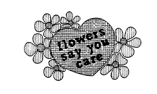 FLOWERS SAY YOU CARE trademark