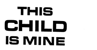 THIS CHILD IS MINE trademark