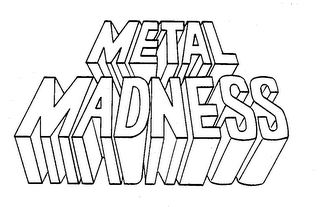 METAL MADNESS