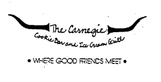 THE CARNEGIE COOKIE BAR AND ICE CREAM GRILL WHERE GOOD FRIENDS MEET