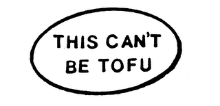 THIS CAN'T BE TOFU