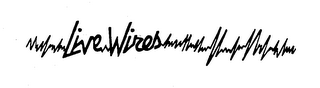 LIVE WIRES trademark