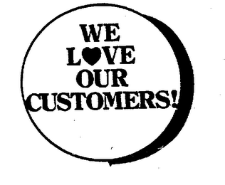 WE LOVE OUR CUSTOMERS !