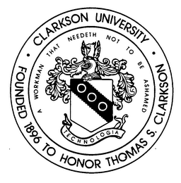 CLARKSON UNIVERSITY FOUNDED 1896 TO HONOR THOMAS S. CLARKSON A WORKMAN THAT NEEDETH NOT TO BE ASHAMED TECHNOLOGIA trademark