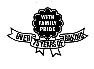 WITH FAMILY PRIDE OVER 75 YEARS OF BAKING