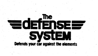 THE DEFENSE SYSTEM DEFENDS YOUR CAR AGAINST THE ELEMENTS