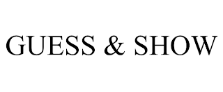GUESS & SHOW trademark