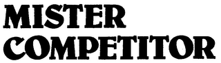 MISTER COMPETITOR