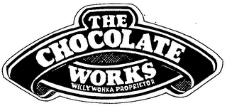 THE CHOCOLATE WORKS WILLY WONKA PROPRIETOR