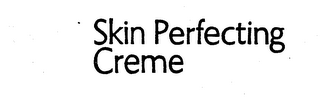 SKIN PERFECTING CREME trademark